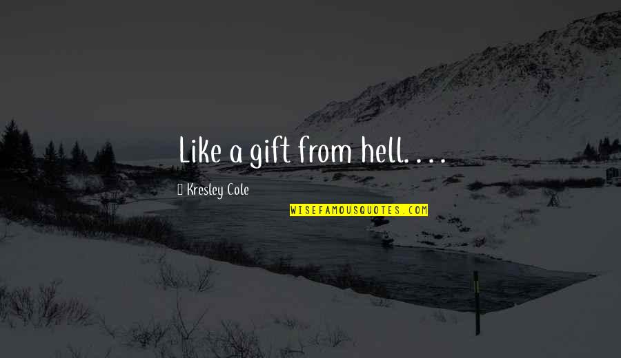 Investigates And Handles Quotes By Kresley Cole: Like a gift from hell. . . .