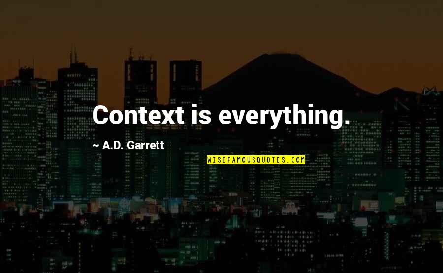 Investigation Quotes By A.D. Garrett: Context is everything. Investigation Quotes By A.D. Garrett: Context is everything.