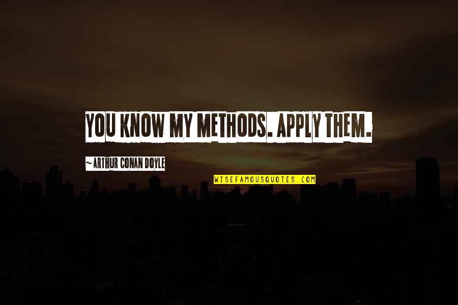 Investigation Quotes By Arthur Conan Doyle: You know my methods. Apply them. Investigation Quotes By Arthur Conan Doyle: You know my methods. Apply them.