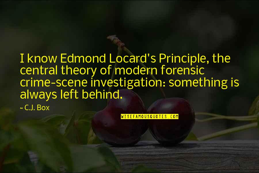 Investigation Quotes By C.J. Box: I know Edmond Locard's Principle, the central theory Investigation Quotes By C.J. Box: I know Edmond Locard's Principle, the central theory