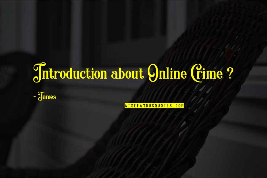 Investigation Quotes By James: Introduction about Online Crime ?