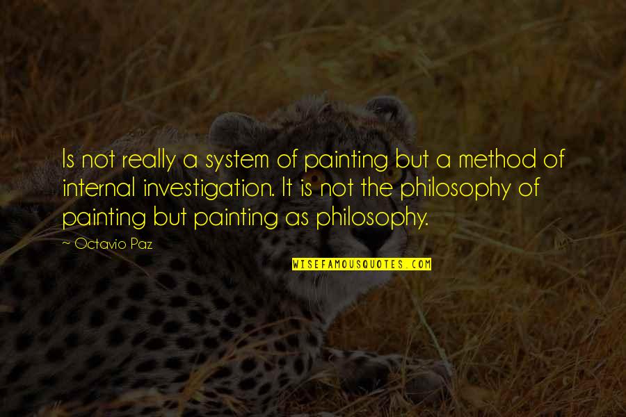 Investigation Quotes By Octavio Paz: Is not really a system of painting but Investigation Quotes By Octavio Paz: Is not really a system of painting but