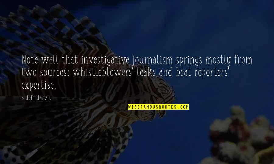 Investigative Journalism Quotes By Jeff Jarvis: Note well that investigative journalism springs mostly from