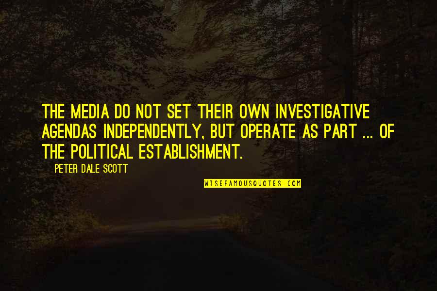 Investigative Quotes By Peter Dale Scott: The media do not set their own investigative Investigative Quotes By Peter Dale Scott: The media do not set their own investigative