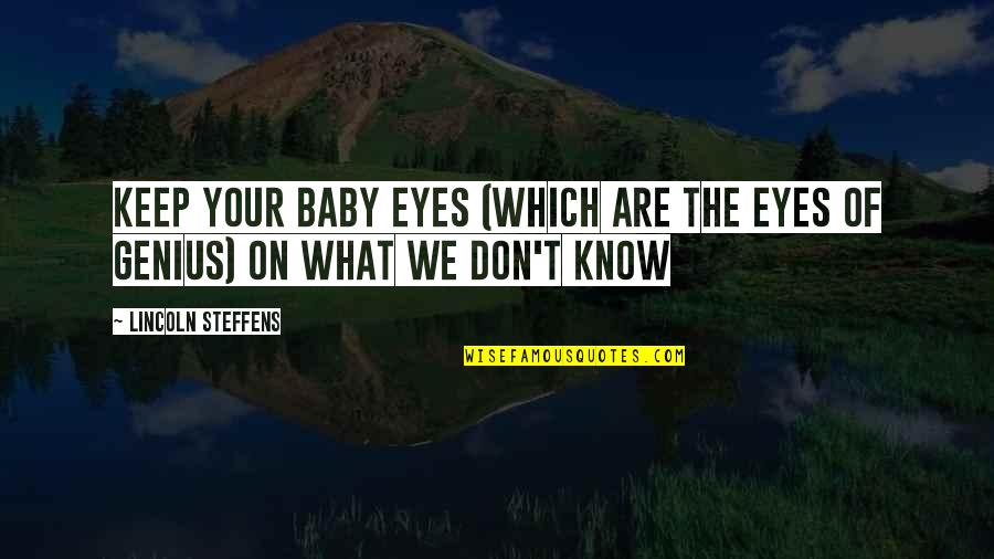 Investigoogling Quotes By Lincoln Steffens: Keep your baby eyes (which are the eyes