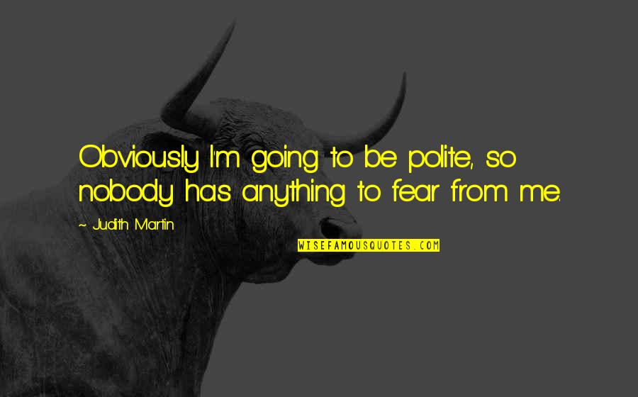 Investimento Sinonimo Quotes By Judith Martin: Obviously I'm going to be polite, so nobody