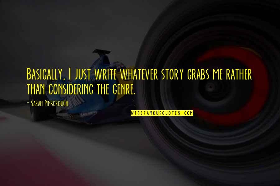 Investimento Sinonimo Quotes By Sarah Pinborough: Basically, I just write whatever story grabs me Investimento Sinonimo Quotes By Sarah Pinborough: Basically, I just write whatever story grabs me