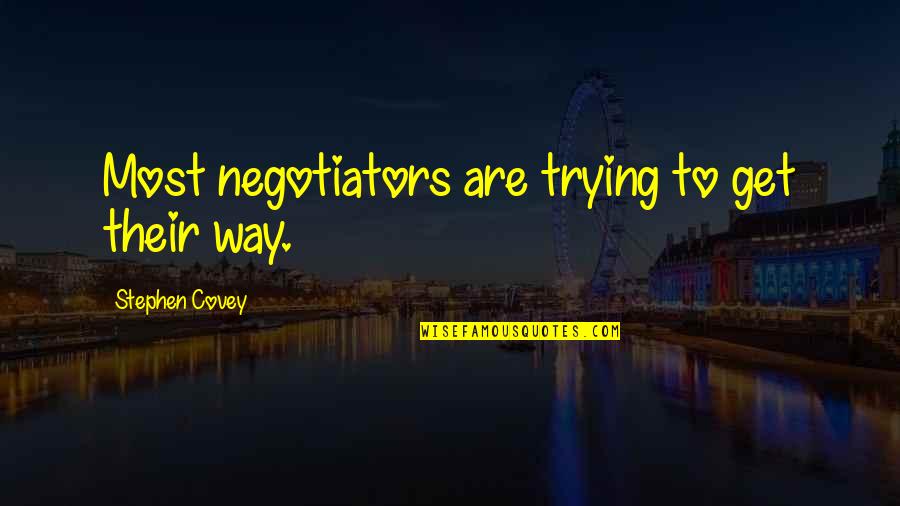 Investimentos Financeiros Quotes By Stephen Covey: Most negotiators are trying to get their way.