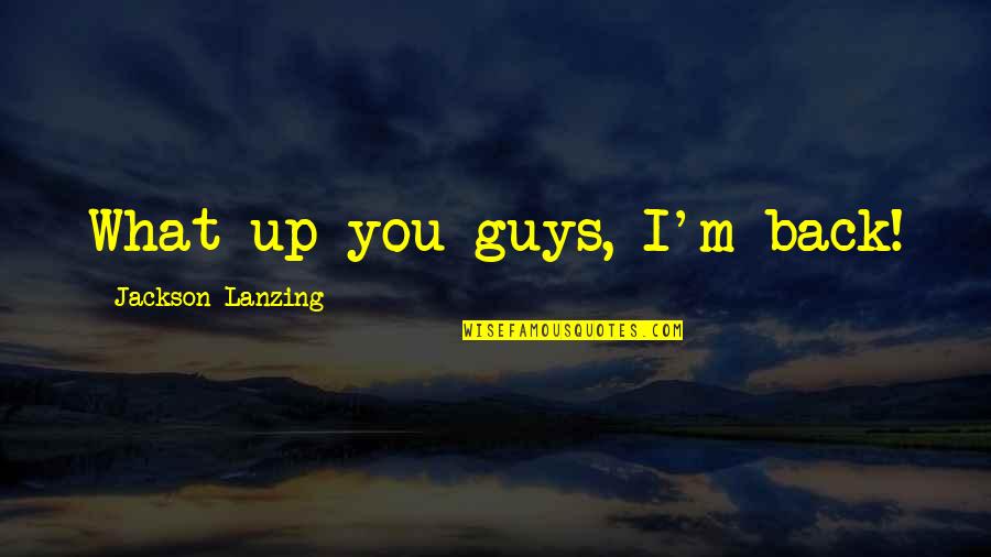Investimentos Quotes By Jackson Lanzing: What up you guys, I'm back!