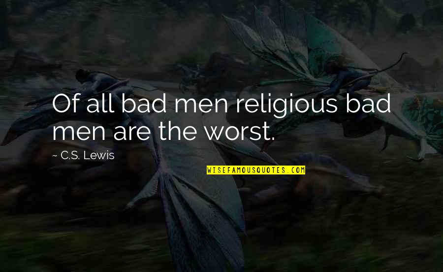 Investing Early Quotes By C.S. Lewis: Of all bad men religious bad men are