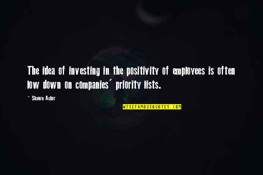 Investing In Employees Quotes By Shawn Achor: The idea of investing in the positivity of