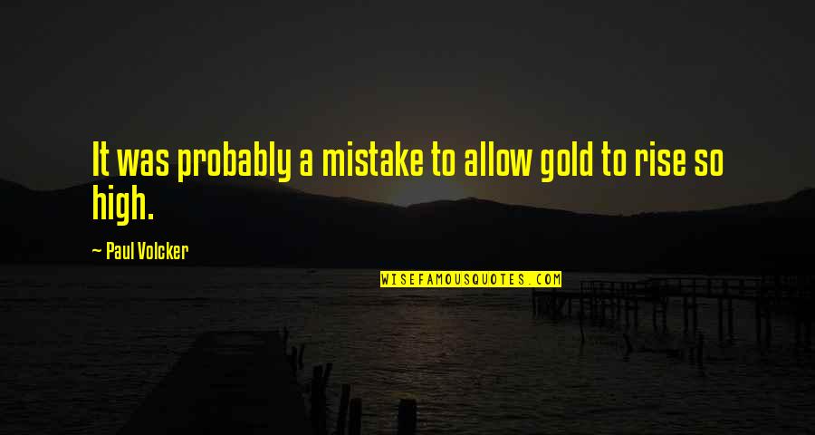 Investing In Gold Quotes By Paul Volcker: It was probably a mistake to allow gold