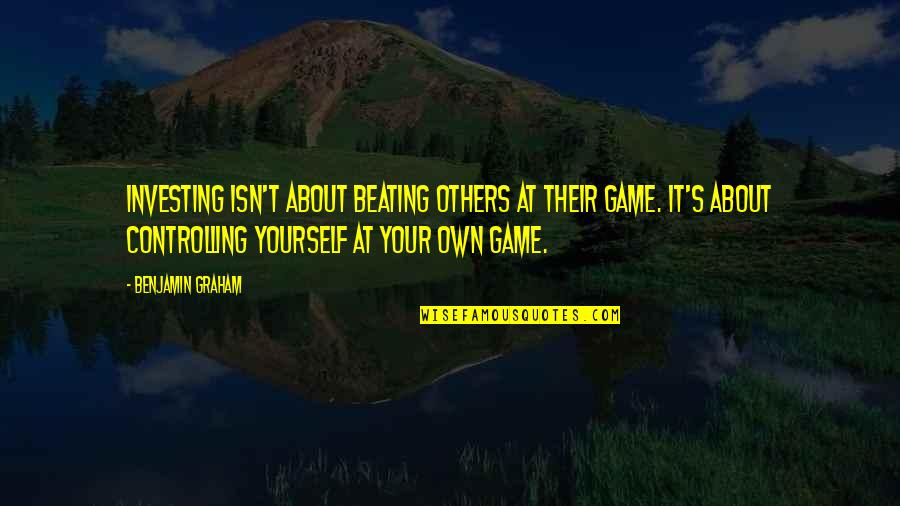 Investing In Others Quotes By Benjamin Graham: Investing isn't about beating others at their game. Investing In Others Quotes By Benjamin Graham: Investing isn't about beating others at their game.