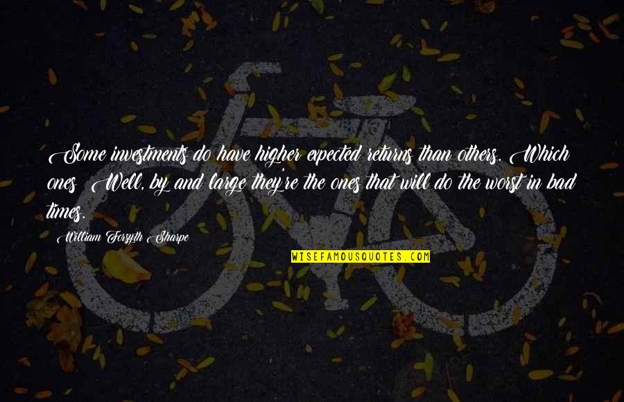 Investing In Others Quotes By William Forsyth Sharpe: Some investments do have higher expected returns than Investing In Others Quotes By William Forsyth Sharpe: Some investments do have higher expected returns than