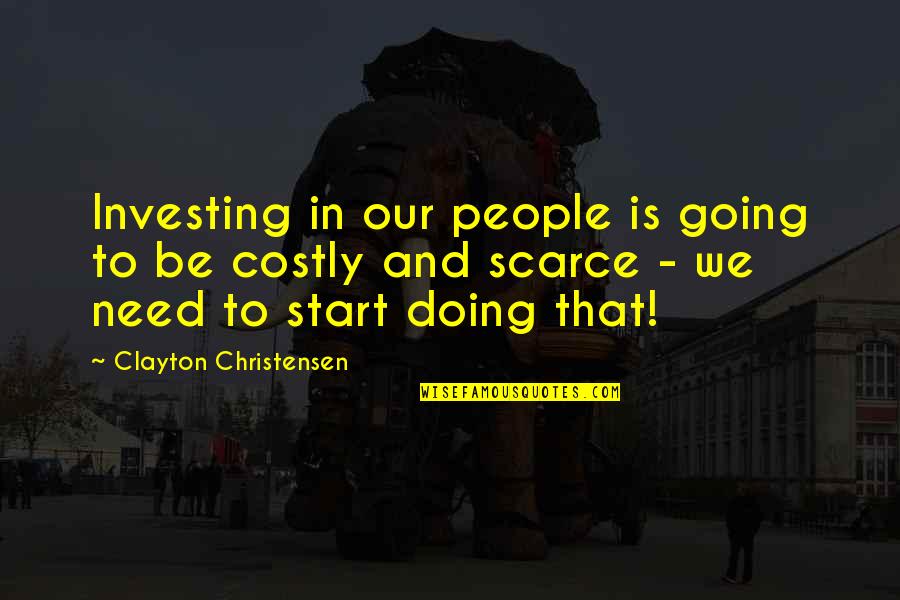 Investing In People Quotes By Clayton Christensen: Investing in our people is going to be
