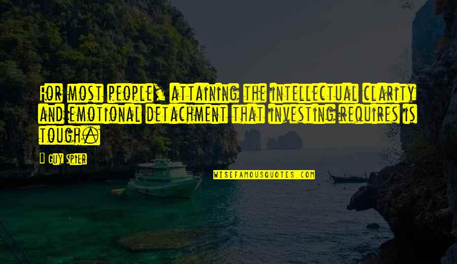 Investing In People Quotes By Guy Spier: For most people, attaining the intellectual clarity and