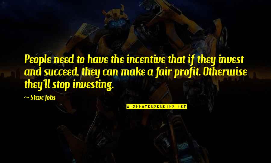 Investing In People Quotes By Steve Jobs: People need to have the incentive that if