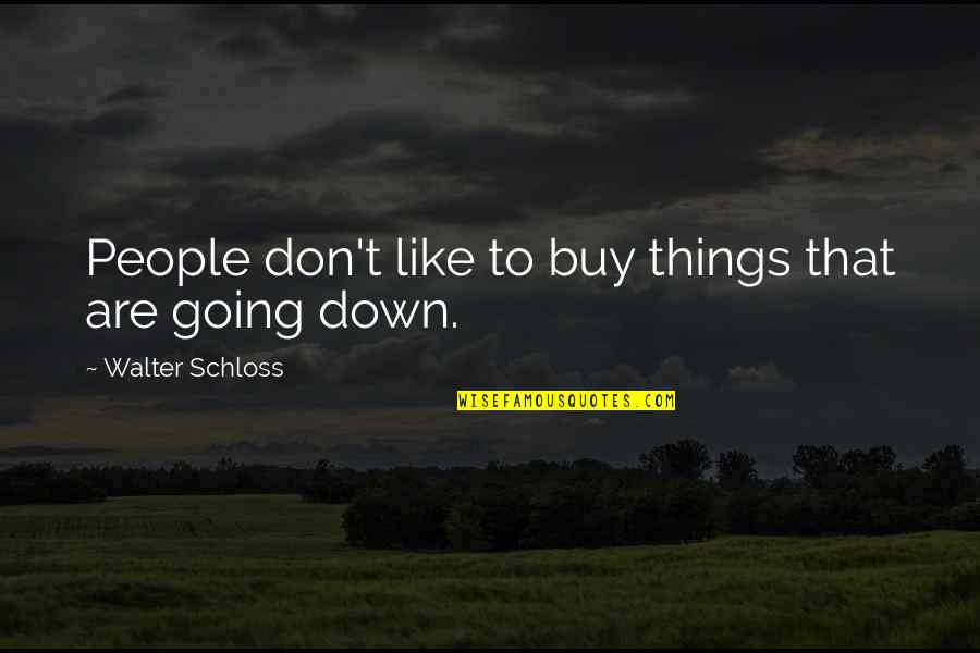 Investing In People Quotes By Walter Schloss: People don't like to buy things that are Investing In People Quotes By Walter Schloss: People don't like to buy things that are