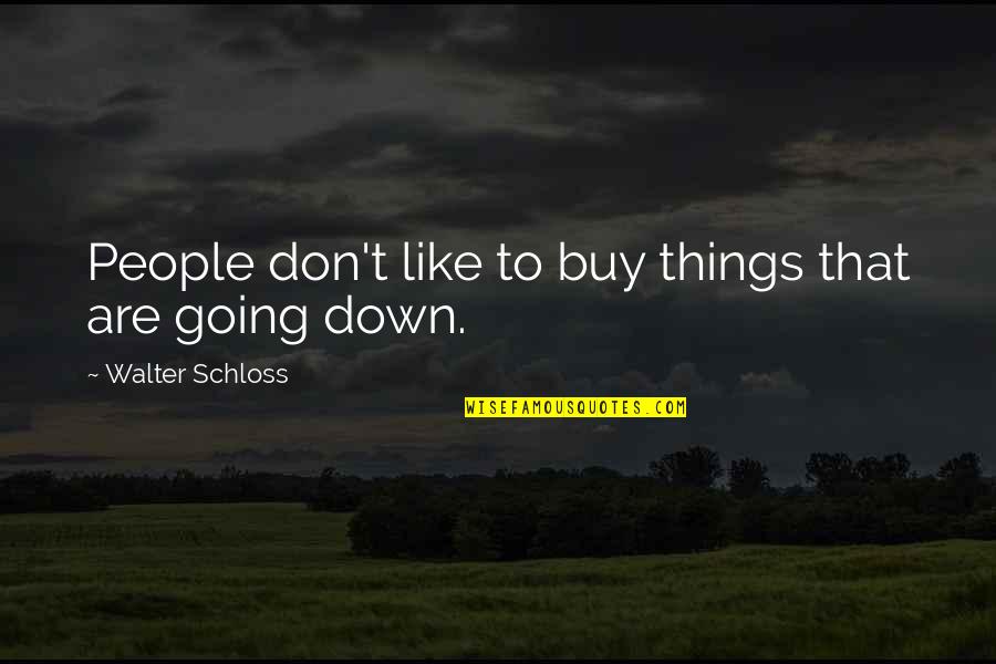 Investing In People Quotes By Walter Schloss: People don't like to buy things that are