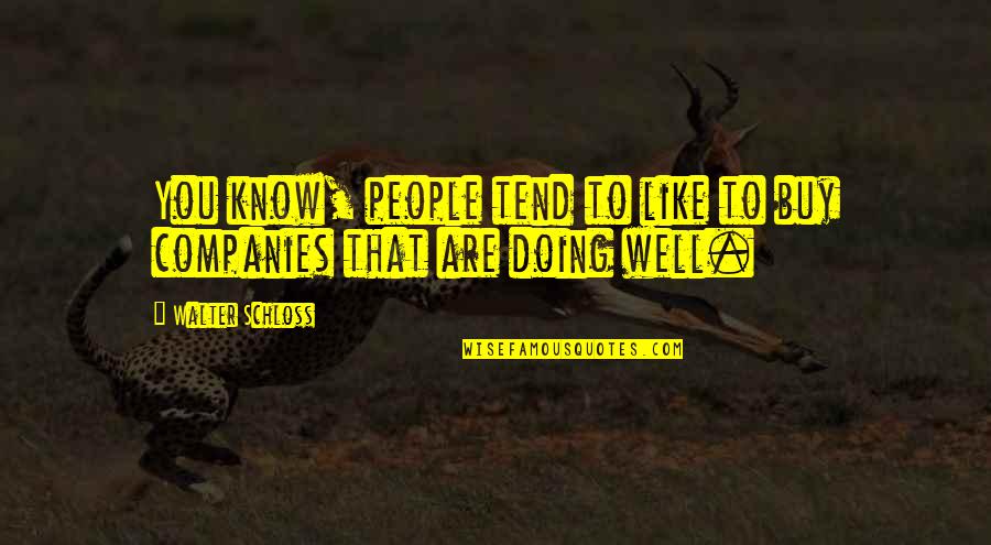 Investing In People Quotes By Walter Schloss: You know, people tend to like to buy
