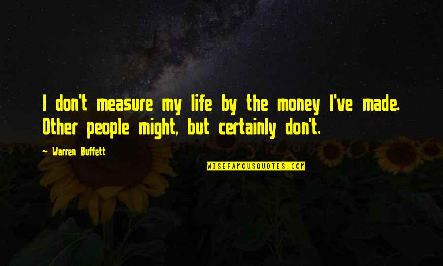 Investing In People Quotes By Warren Buffett: I don't measure my life by the money