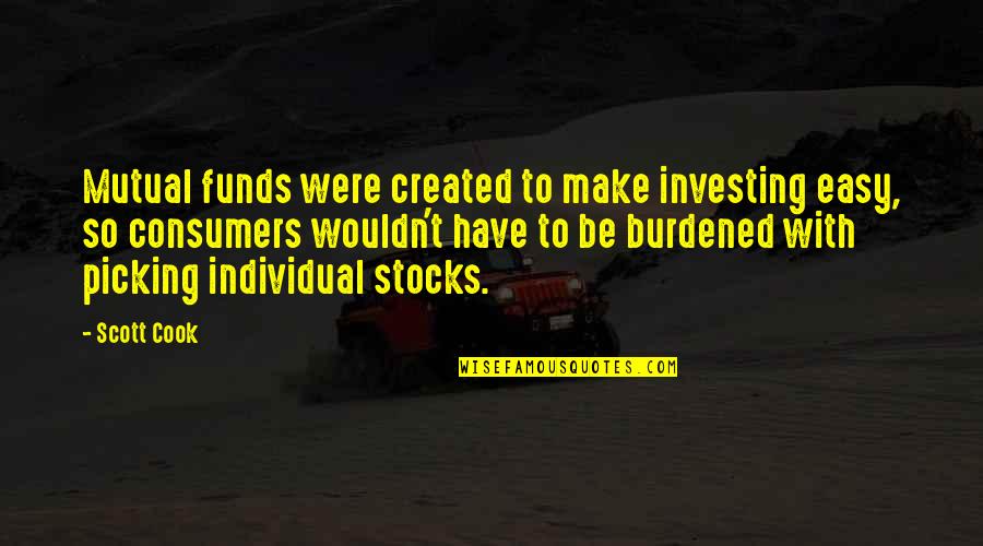 Investing In Stocks Quotes By Scott Cook: Mutual funds were created to make investing easy,