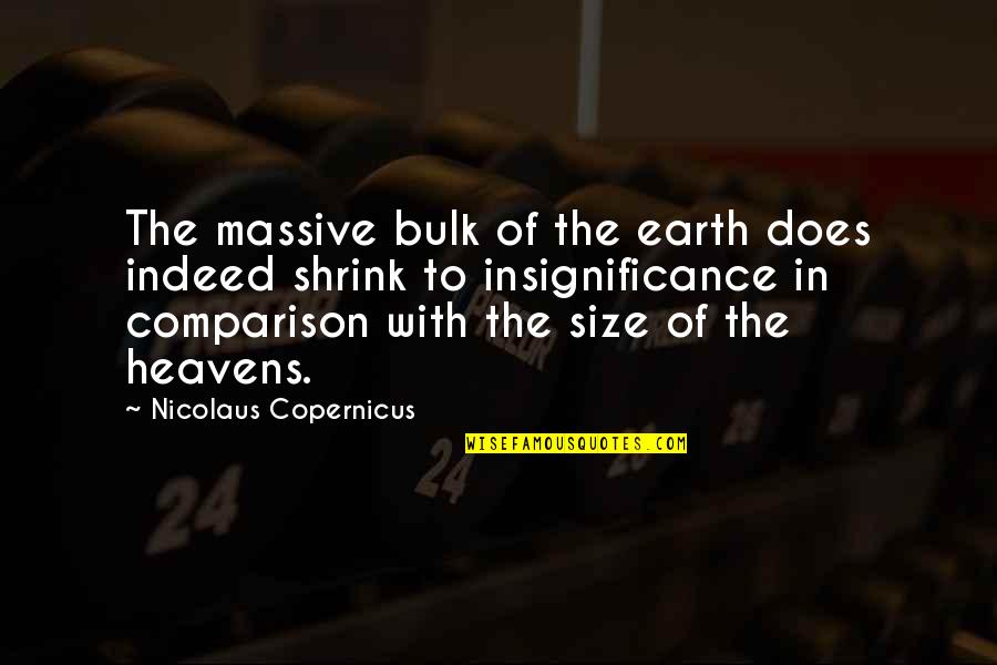 Investing In The Lives Of Others Quotes By Nicolaus Copernicus: The massive bulk of the earth does indeed