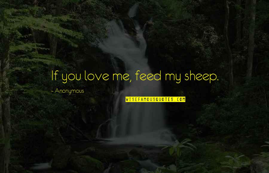 Investing In Your Staff Quotes By Anonymous: If you love me, feed my sheep.