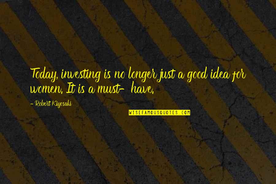Investing Inspirational Quotes By Robert Kiyosaki: Today, investing is no longer just a good