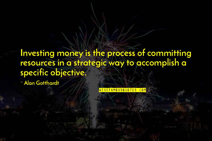 Investing Money Quotes By Alan Gotthardt: Investing money is the process of committing resources