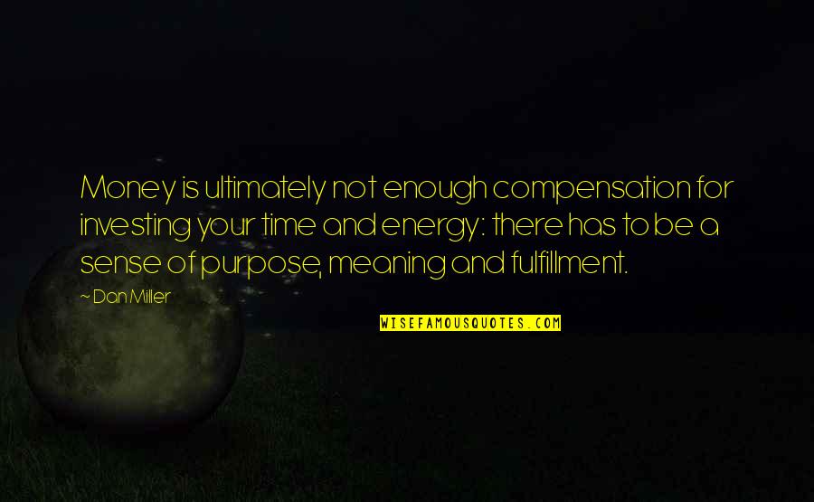 Investing Money Quotes By Dan Miller: Money is ultimately not enough compensation for investing