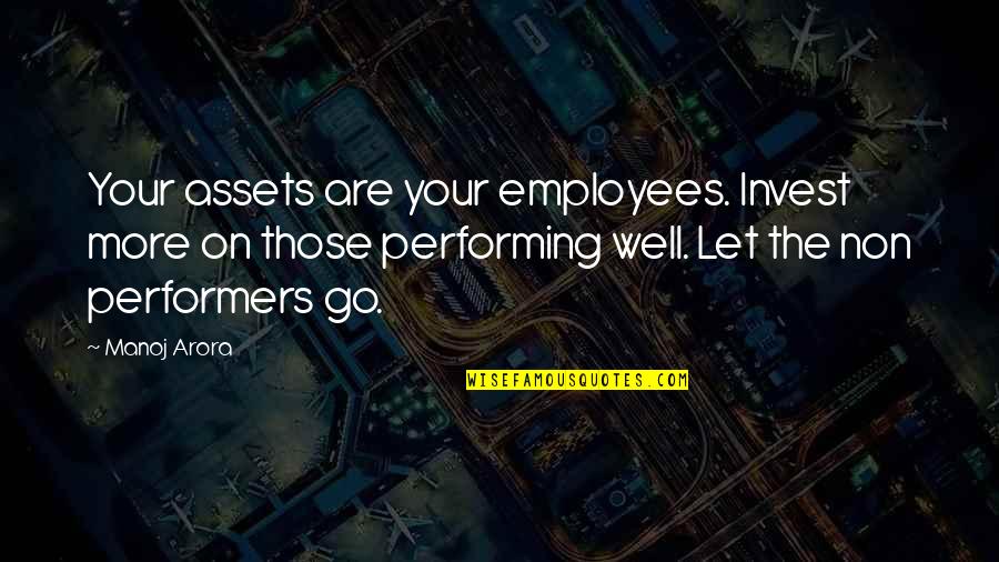 Investing Money Quotes By Manoj Arora: Your assets are your employees. Invest more on