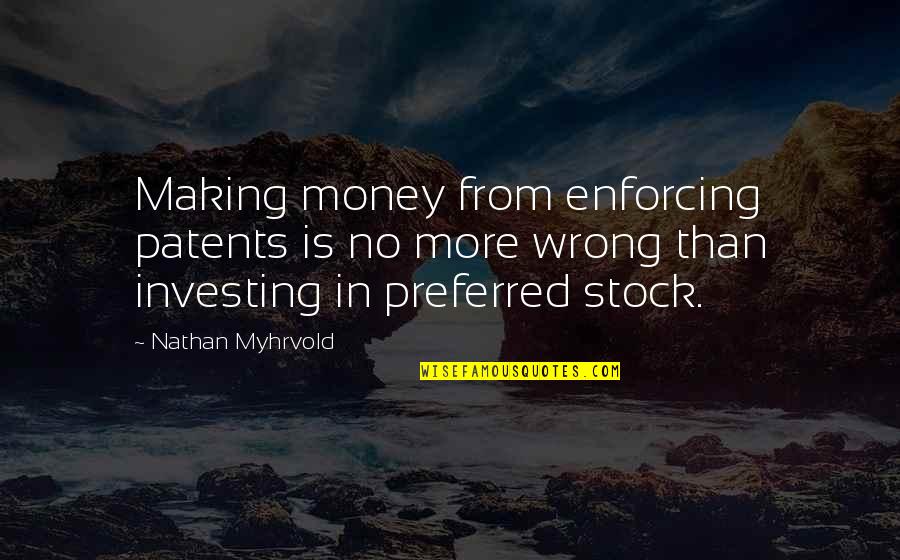 Investing Money Quotes By Nathan Myhrvold: Making money from enforcing patents is no more