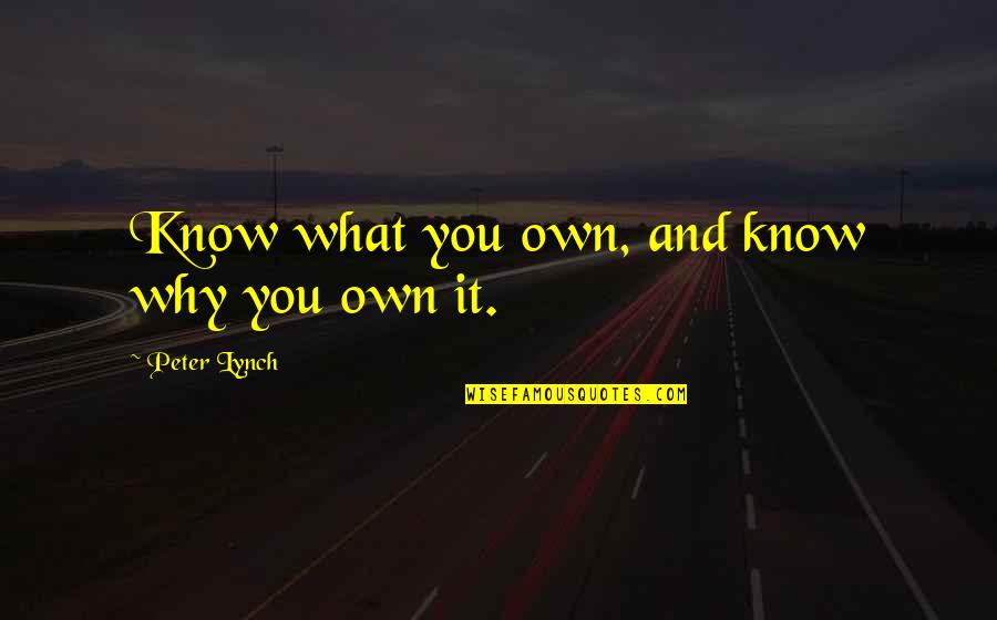 Investing Money Quotes By Peter Lynch: Know what you own, and know why you