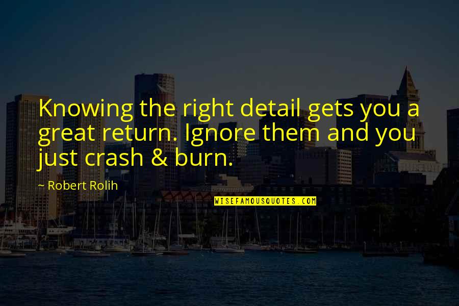 Investing Money Quotes By Robert Rolih: Knowing the right detail gets you a great