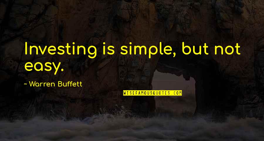 Investing Money Quotes By Warren Buffett: Investing is simple, but not easy.