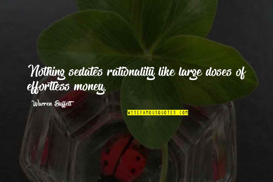 Investing Money Quotes By Warren Buffett: Nothing sedates rationality like large doses of effortless