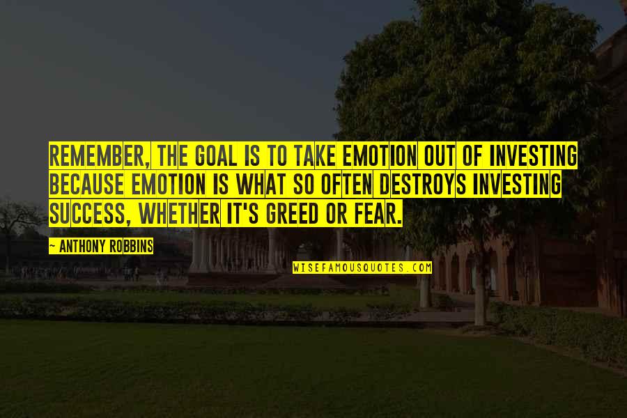 Investing Quotes By Anthony Robbins: Remember, the goal is to take emotion out