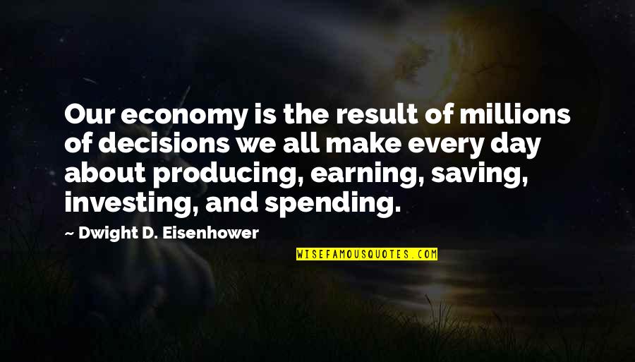 Investing Quotes By Dwight D. Eisenhower: Our economy is the result of millions of