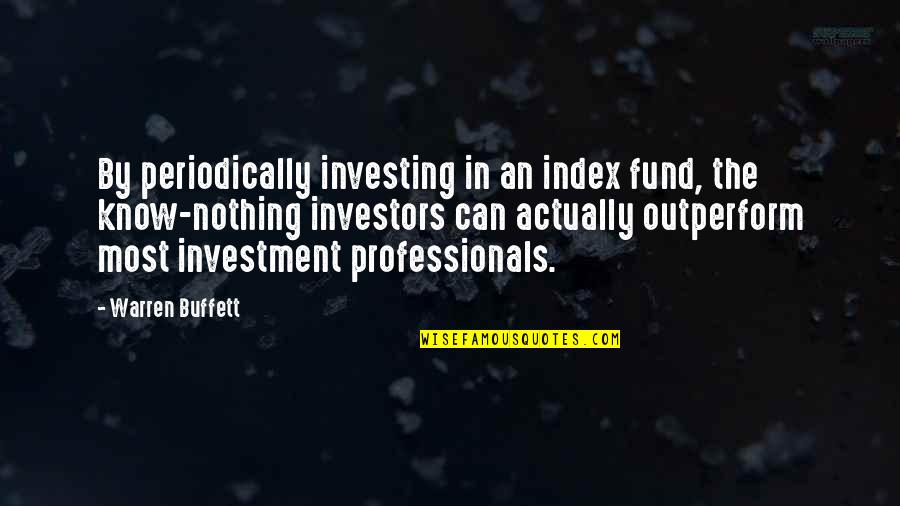 Investing Quotes By Warren Buffett: By periodically investing in an index fund, the