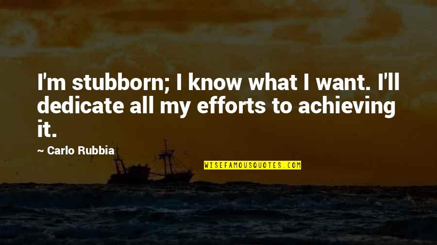 Investing Time In People Quotes By Carlo Rubbia: I'm stubborn; I know what I want. I'll