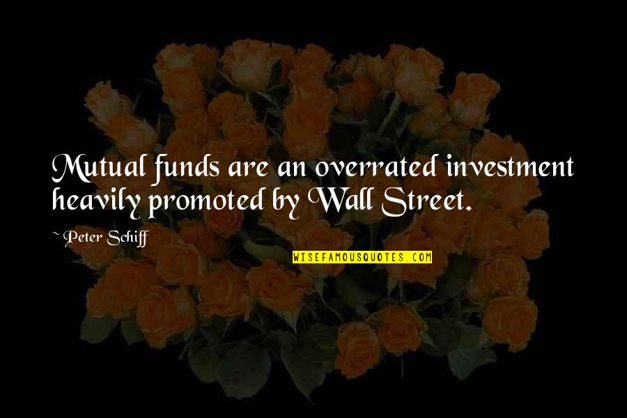 Investment Fund Quotes By Peter Schiff: Mutual funds are an overrated investment heavily promoted