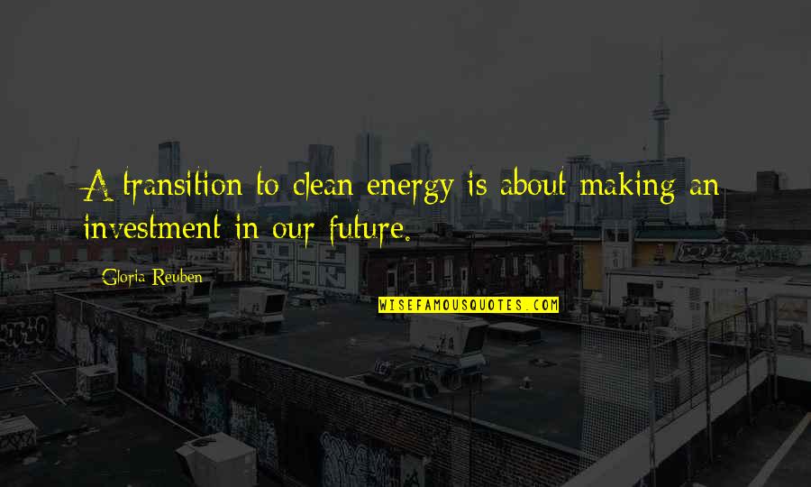 Investment In Your Future Quotes By Gloria Reuben: A transition to clean energy is about making