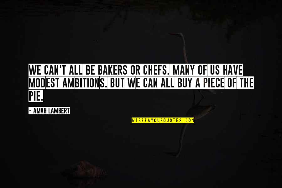 Investment Motivational Quotes By Amah Lambert: We can't all be bakers or chefs. Many