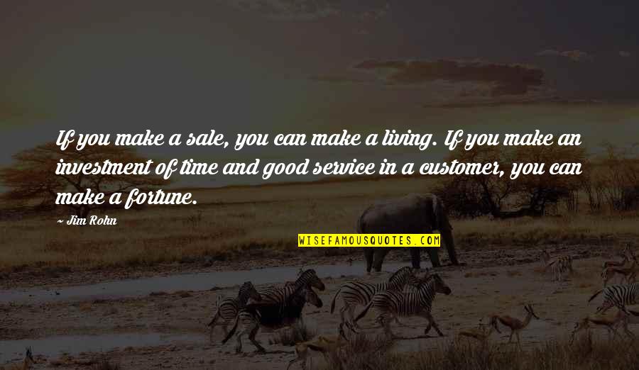 Investment Of Time Quotes By Jim Rohn: If you make a sale, you can make