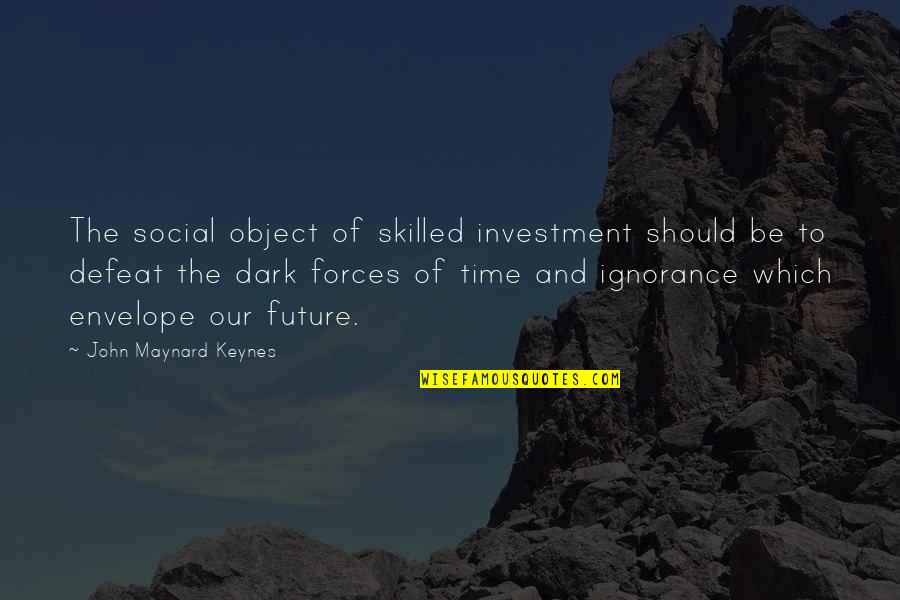 Investment Of Time Quotes By John Maynard Keynes: The social object of skilled investment should be