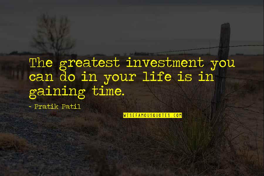 Investment Of Time Quotes By Pratik Patil: The greatest investment you can do in your