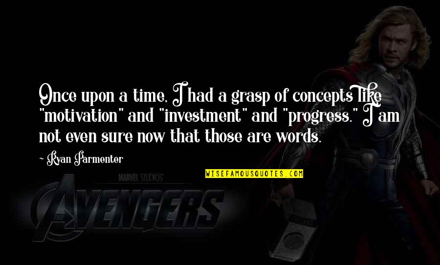 Investment Of Time Quotes By Ryan Parmenter: Once upon a time, I had a grasp Investment Of Time Quotes By Ryan Parmenter: Once upon a time, I had a grasp