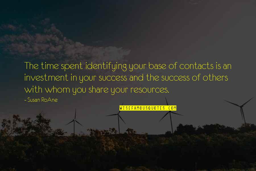 Investment Of Time Quotes By Susan RoAne: The time spent identifying your base of contacts