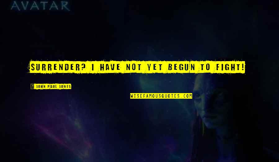 Investment Property Quotes By John Paul Jones: Surrender? I have not yet begun to fight! Investment Property Quotes By John Paul Jones: Surrender? I have not yet begun to fight!